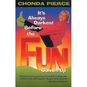 It's Always Darkest Before the Fun Comes Up: Humor and Heart for Life's Darkest